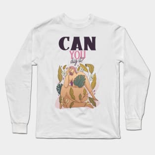 CAN YOU DIG IT? GARDENING Long Sleeve T-Shirt